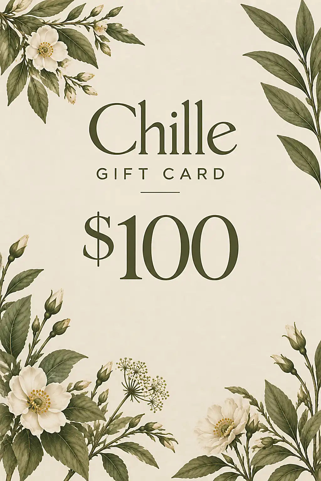 A $100 gift card design with the text 'Chille GIFT CARD $100' centered on a warm cream background, surrounded by botanical illustrations of white flowers and green leaves.