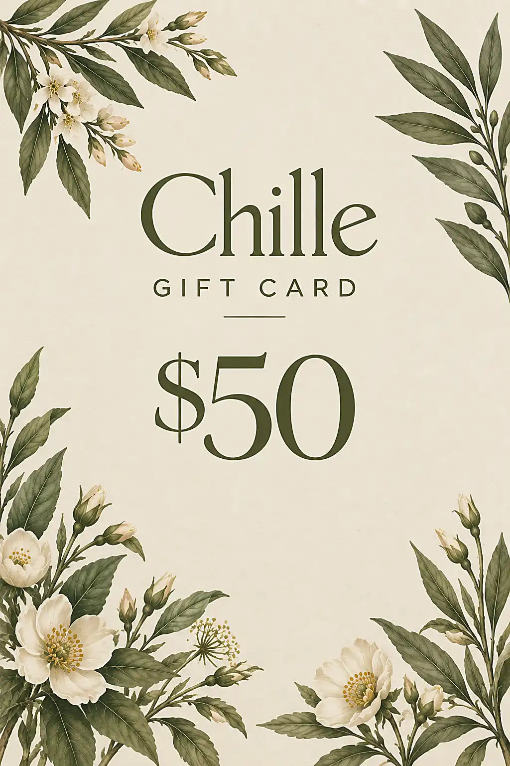 A $50 gift card from Chille, featuring elegant dark green typography and botanical illustrations of white flowers and green leaves in the corners on a warm cream background.